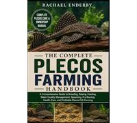 THE COMPLETE PLECOS FARMING HANDBOOK: A Comprehensive Guide to Breeding, Raising, Feeding, Water Quality Management, Spawning, Fry Rearing, Health Care, and Profitable Plecos Fish Farming