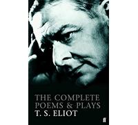 T. S. Eliot – The Complete Poems and Plays of T. S. Eliot – Faber Poetry