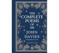 The Complete Poems of Sir John Davies, Volume 2 of 2: Volume 2 of a Renaissance Collection of Philosophical, Satirical, and Courtly Verse