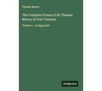 The Complete Poems of Sir Thomas Moore; In Four Volumes: Volume 1 - in large print