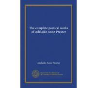 The complete poetical works of Adelaide Anne Procter