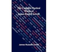 The Complete Poetical Works Of James Russell Lowell