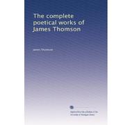 The complete poetical works of James Thomson: Volume 1