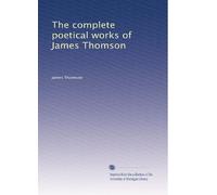 The complete poetical works of James Thomson: Volume 4