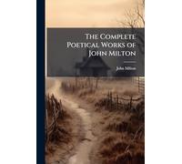 The Complete Poetical Works of John Milton