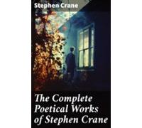 The Complete Poetical Works Of Stephen Crane (ebook)