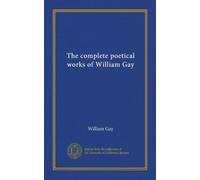The complete poetical works of William Gay
