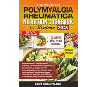 THE COMPLETE POLYMYALGIA RHEUMATICA NUTRITION COOKBOOK FOR SENIORS 2026 (Laura Barker's Smart Support Cookbook Series)
