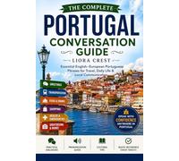 The Complete Portugal Conversation Guide: Essential English-European Portuguese Phrases for Travel, Daily Life & Local Communication