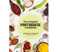 The Complete Portuguese Cookbook: Traditional Portuguese Recipes Made Simple