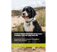 THE COMPLETE PORTUGUESE WATER DOG GUIDE: 500 Expert Answers & Explanations - History, Care, Training, Health & More: Everything You Need to Know About ... Loving Breed (The Complete Dog Guide Series)