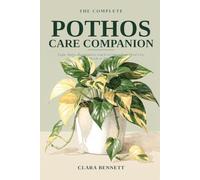 The Complete Pothos Care Companion: Light, Water, Propagation, and Everything Your Devil's Ivy Needs to Thrive (The Complete Plant Parent's Companion)