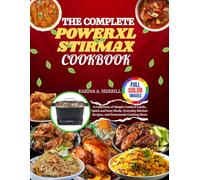 The Complete PowerXL StirMax Cookbook: A Collection of Simple Comfort Foods, Quick and Easy Meals, Everyday Kitchen Recipes, and Homemade Cooking Ideas