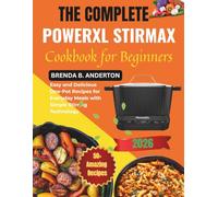 The Complete Powerxl Stirmax Cookbook for Beginners: Easy and Delicious One-Pot Recipes for Everyday Meals with Simple Stirring Technology