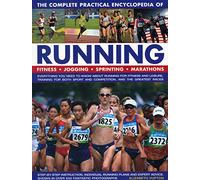 The Complete Practical Encyclopedia of Running: Fitness, Jogging, Sprinting, Marathons