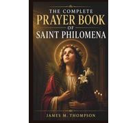 THE COMPLETE PRAYER BOOK OF SAINT PHILOMENA: Powerful Nine Day Novena, Litany, Chaplet, and Emergency Prayers to the Wonder Worker and Patroness of Children, Students, the Sick, and Impossible Causes
