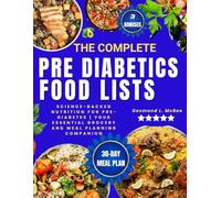 The Complete Pre Diabetics Food Lists: Science-Backed Nutrition for Pre-Diabetes | Your Essential Grocery and Meal Planning Companion