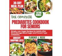 THE COMPLETE PREDIABETES COOKBOOK FOR SENIORS: Simple, Low-Sugar Recipes for Adults After 50 to Manage Blood Sugar and Prevent Type 2 Diabetes.