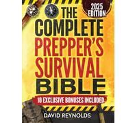 The Complete Prepper's Survival Bible: A Holistic Approach To Survival In An Ever-Changing World - With Practical Life-Saving Strategies, Off-Grid ... Your Future (Prepper Survival Books)