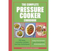 The Complete Pressure Cooker Cookbook: 120 easy, everyday recipes and key techniques
