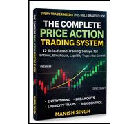 The Complete Price Action Trading System: 12 Rule-Based Setups for Liquidity, Breakouts, Entries & Risk Control (Price Action Trading Setups Series)