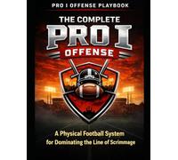 The Complete Pro I Offense: A Football System for Dominating Defenses