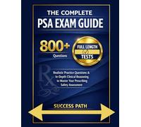 The Complete PSA Exam Guide: 800+ Realistic Practice Questions & In-Depth Clinical Reasoning to Master Your Prescribing Safety Assessment