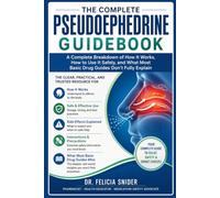 THE COMPLETE PSEUDOEPHEDRINE GUIDEBOOK: A Complete Breakdown of How It Works, How to Use It Safely, and What Most Basic Drug Guides Don't Fully Explain