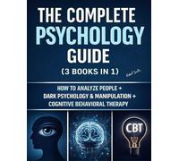 The Complete Psychology Guide (3 Books in 1): How to Analyze People + Dark Psychology & Manipulation + Cognitive Behavioral Therapy