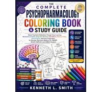 The Complete Psychopharmacology Coloring Book & Study Guide: Master Psychiatric Medications Through Visual Learning, Mechanisms of Action, Drug Class ... and Exam Preparation for Nursing, Pharmacy.