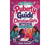 The Complete Puberty Guide for Christian Girls Ages 8-13: A Fun and Easy-to-Read, Faith-Based Puberty Book to Help Girls Feel Confident About Body ... (The Christian Girls Growing Up Series)