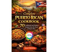 The Complete Puerto Rican Cookbook: 70 Traditional and Modern Recipes from the Heart of Puerto Rico