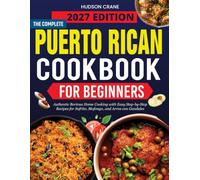 The Complete Puerto Rican Cookbook: Authentic Boricua Home Cooking with Easy Step-by-Step Recipes for Sofrito, Mofongo, and Arroz con Gandules.