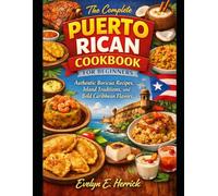 The Complete Puerto Rican Cookbook for Beginners: Authentic Boricua Recipes, Island Traditions, and Bold Caribbean Flavors