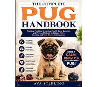 THE COMPLETE PUG HANDBOOK: Training, Feeding, Grooming, Health Care, Behavior, and Proven Methods to Raise a Calm, Healthy, and Well-Behaved Companion (The Dog Lover’s Guidebook Series)