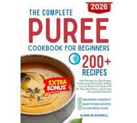 The Complete Puree Cookbook for Beginners: Safe Recipes for Dysphagia, Swallowing Difficulties, Elderly Care & Baby First Foods with 30-Day Meal Plans, Quick Prep & Complete Nutrition