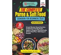 THE COMPLETE PUREE & SOFT FOOD COOKBOOK FOR ADULTS 2026: Simple Blender-Based Nutrition, Swallowing-Friendly Recipe System, Caregiver Planning Guide, ... MS, RDN’s Balanced Plate Cookbook Collection)