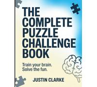 The Complete Puzzle Challenge Book: Train Your Brain. Solve the Fun