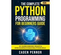 The Complete Python Programming for Beginners Guide: Master Python Fast with Hands-On Projects, Clear Explanations, and Practical Coding Skills for All Ages and Experience Levels (Modern Tech Books)