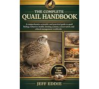 THE COMPLETE QUAIL HANDBOOK: A comprehensive scientific and practical guide to quail biology, behavior, health, farming systems, conservation, and ethical management worldwide