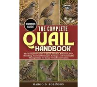 THE COMPLETE QUAIL HANDBOOK: The Complete Guide to Quail: Habitat, Behavior, Diet, Breeding, Survival Strategies, Ecology, and Sustainable Management for Long-Term Conservation