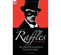 The Complete Raffles: 1-The Amateur Cracksman & the Black Mask (Detective & Crime)