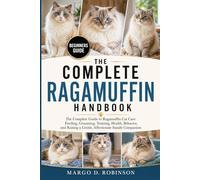 THE COMPLETE RAGAMUFFIN HANDBOOK: The Complete Guide to Ragamuffin Cat Care: Feeding, Grooming, Training, Health, Behavior, and Raising a Gentle, Affectionate Family Companion