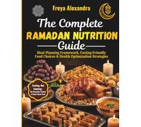 The Complete Ramadan Nutrition Guide: Meal Planning Framework, Fasting-Friendly Food Choices & Health Optimization Strategies