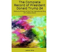 The Complete Record of President Donald Trump 24: Works by Winners of the First International Bing Xin Literary Award
