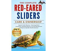 THE COMPLETE RED-EARED SLIDERS CARE & FELLOWSHIP: Aquatic Turtle Mastery - Perfecting Water Ecosystems, Basking Systems, Growth Management and Species-Specific Health Solutions