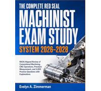 The Complete Red Seal Machinist Exam Study System 2026-2028: RSOS-Aligned Review of Conventional Machining, CNC Operations, Precision Measurement, and 2,000 Practice Questions with Explanations