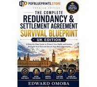 The Complete Redundancy & Settlement Agreement Survival Blueprint: Subtitle: A Step-by-Step Guide to Protect Your Rights and Income, Navigate Your Exit and Secure Your Next Opportunity