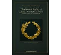 The Complete Registry of Trump's Nobel Peace Prizes: Complete and Official Registry of Every Prize, Medal, and Honour Awarded (The Trump Studies)