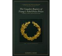 The Complete Registry of Trump's Nobel Peace Prizes: Complete and Official Registry of Every Prize, Medal, and Honour Awarded (The Trump Studies)